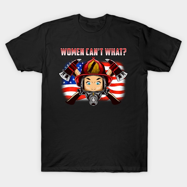 Women Can't What T-Shirt Women Firefighter Gift Female T-Shirt by Dr_Squirrel